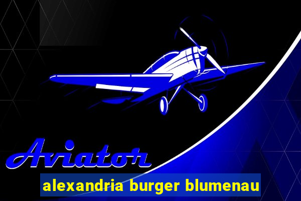 alexandria burger blumenau